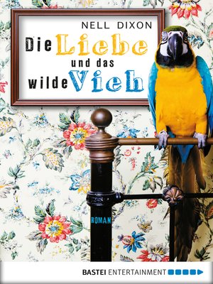 cover image of Die Liebe und das wilde Vieh